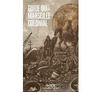 Guide du Marseille colonial: 0