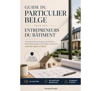 Guide du particulier belge face aux entrepreneurs du bâtiment: Comment éviter les arnaques, les malfaçons, les acomptes perdus et les chantiers cauchemars avant de signer un devis