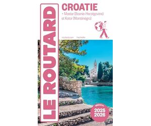 Guide du Routard Croatie 2025/26: + Mostar (Bosnie-Herzégovine) et Kotor (Monténégro)