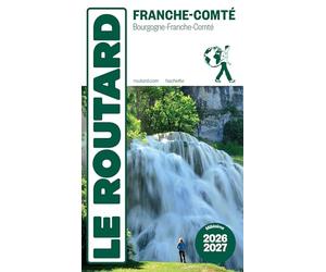 Guide du Routard Franche Comté 2026/27: Bourgogne, Franche-Comté