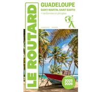 Guide du Routard Guadeloupe 2025/26: Saint-Martin, Saint-Barth + randonnées et plongée