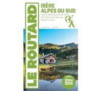 Guide du Routard Isère, Alpes du Sud 2024/25: Hautes-Alpes, stations des Alpes-Maritimes et des Alpes-de-Haute-Provence