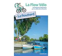 Guide du Routard La Flow Vélo: du Périgord à l'Atlantique par la vallée de la Charente