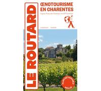 Guide du Routard Oenotourisme en Charentes: Cognac, Pineau des Charentes, vins IGP Charentais