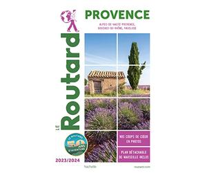 Guide du Routard Provence 2023/24: Alpes-de-Haute-Provence, Bouches-du-Rhône, Vaucluse