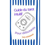 Guide du tarot pour débutant - Les Mineurs: Comprendre les 56 cartes à travers 4 histoires du quotidien