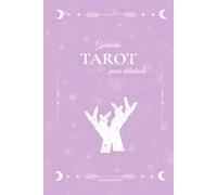 Guide du Tarot pour Débutants : Apprendre à lire les cartes et développer son intuition: Un guide simple et bienveillant pour comprendre les arcanes, ... tirages et retrouver ton équilibre intérieur