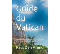 Guide du Vatican: Musées du Vatican, chapelle Sixtine et basilique Saint-Pierre expliqués par un guide de Rome