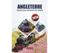 Guide du voyage ferroviaire en Angleterre 2026: Conseils essentiels pour explorer des itinéraires panoramiques, des destinations incontournables, des ... de voyage à travers le Royaume-Uni par train