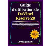 Guide d'utilisation de DaVinci Resolve 20: Instructions simplifiées, fonctionnalités cachées et conseils d'experts pour le montage, l'étalonnage des ... (Janssen Tech Playbook French Edition)