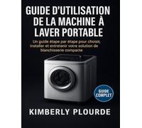 GUIDE D'UTILISATION DE LA MACHINE À LAVER PORTABLE: Un guide étape par étape pour choisir, installer et entretenir votre solution de blanchisserie compacte