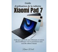 Guide d'utilisation de la tablette Xiaomi Pad 7: Guide pas à pas facile pour débutants et seniors afin de débloquer tout le potentiel de votre nouvelle tablette Xiaomi