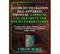 Guide d'utilisation de l'appareil photo du Samsung Galaxy S25 Ultra pour les débutants: Configuration rapide, conseils avancés et techniques de prise ... (Mave Manuels simplifiés édition française)