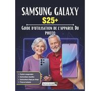 Guide d'utilisation de l'appareil photo du Samsung Galaxy S25+: Votre compagnon indispensable pour des photos parfaites : apprenez l’éclairage, la ... vue créatives complètes sur votre appareil