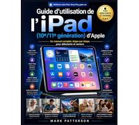 Guide d'utilisation de l'iPad (10e/11e génération) d'Apple: Un manuel complet, étape par étape, pour débutants et seniors