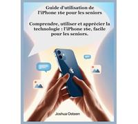 Guide d'utilisation de l'iPhone 16e pour les seniors: Comprendre, utiliser et apprécier la technologie : l’iPhone 16e, facile pour les seniors.