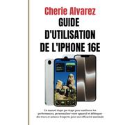 GUIDE D'UTILISATION DE L'IPHONE 16E: Un manuel étape par étape pour améliorer les performances, personnaliser votre appareil et débloquer des trucs et astuces d'experts pour une efficacité maximale