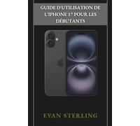 GUIDE D'UTILISATION DE L'IPHONE 17 POUR LES DÉBUTANTS: Votre manuel complet de configuration, conseils, fonctionnalités et dépannage pour les débutants et les utilisateurs avancés