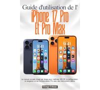 Guide d'utilisation de l'iPhone 17 Pro et Pro Max: Le manuel complet étape par étape pour maîtriser iOS 26, la configuration, la navigation et les fonctionnalités Pro avec des instructions claires