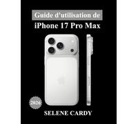 Guide d'utilisation de l'iPhone 17 Pro Max: Le manuel ultime des fonctionnalités Apple intelligence artificielle, appareil photo, réglages cachés et astuces de pro