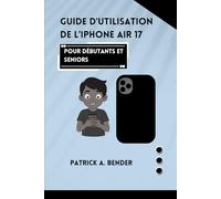 Guide d'utilisation de l'iPhone Air 17 pour débutants et seniors: Votre guide indispensable pour maîtriser la technologie avec confiance et facilité