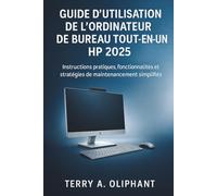 Guide d'utilisation de l'ordinateur de bureau tout-en-un HP 2025: Instructions pratiques, fonctionnalités cachées et stratégies de maintenance simplifiées
