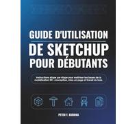 Guide d'utilisation de SketchUp pour débutants: Instructions étape par étape pour maîtriser les bases de la modélisation 3D : conception, mise en page et travail du bois.