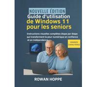 Guide d'utilisation de Windows 11 pour les seniors: Instructions visuelles complètes étape par étape qui transforment la peur numérique en confiance et en indépendance