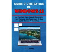 Guide d'utilisation de Windows 11: Un plan pour les conseils essentiels, les astuces, les raccourcis et les outils cachés à connaître.