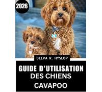 Guide d'utilisation des chiens Cavapoo2026: Soins étape par étape pour un compagnon heureux et en bonne santé