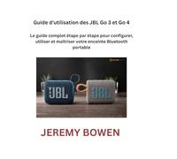 Guide d'utilisation des JBL Go 3 et Go 4: Le guide complet étape par étape pour configurer, utiliser et maîtriser votre enceinte Bluetooth portable