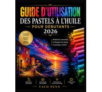 GUIDE D'UTILISATION DES PASTELS À L'HUILE POUR DÉBUTANTS 2026: Matériaux essentiels, techniques de dessin et pratique créative