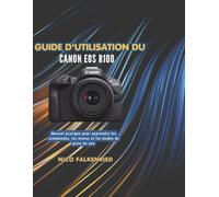 Guide d'utilisation du Canon EOS R100: Manuel pratique pour apprendre les commandes, les menus et les modes de prise de vue