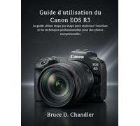 Guide d'utilisation du Canon EOS R3: Le guide ultime étape par étape pour maîtriser l'interface et les techniques professionnelles pour des photos exceptionnelles