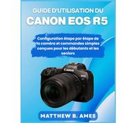 Guide d'utilisation du Canon EOS R5: Configuration étape par étape de la caméra et commandes simples conçues pour les débutants et les seniors