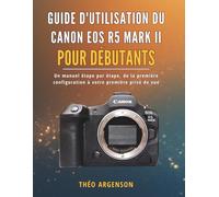 Guide d'utilisation du Canon EOS R5 Mark II pour débutants: Un manuel étape par étape, de la première configuration à votre première prise de vue