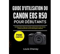 GUIDE D'UTILISATION DU CANON EOS R50 POUR DÉBUTANTS: Configuration étape par étape, présentation des menus, modes de prise de vue et techniques créatives