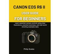 GUIDE D'UTILISATION DU CANON EOS R6 II POUR DÉBUTANTS: Apprenez les commandes essentielles de la caméra, les exercices pratiques et les exemples de prise de vue en temps réel chaque jour