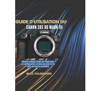 Guide d'utilisation du Canon EOS R6 Mark III: Manuel pratique étape par étape pour la configuration, la mise au point et la prise de vue au quotidien