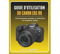 Guide d'utilisation du Canon EOS R8: Fonctionnement pratique et utilisation en conditions réelles