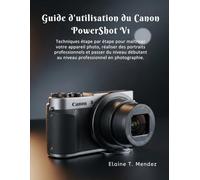Guide d'utilisation du Canon PowerShot V1: Techniques étape par étape pour maîtriser votre appareil photo, réaliser des portraits professionnels et ... au niveau professionnel en photographie.