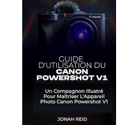 GUIDE D'UTILISATION DU CANON POWERSHOT V1: UN COMPAGNON ILLUSTRÉ POUR MAÎTRISER L'APPAREIL PHOTO CANON POWERSHOT V1