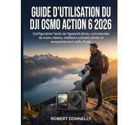 GUIDE D'UTILISATION DU DJI OSMO ACTION 6 2026: Configuration facile de l'appareil photo, commandes de menu claires, meilleurs conseils photo et enregistrement vidéo fluide
