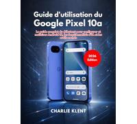 Guide d'utilisation du Google Pixel 10a (Édition 2026)