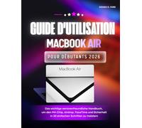 Guide D'utilisation Du Macbook Air Pour Débutants 2026: Le manuel essentiel adapté aux seniors pour maîtriser la puce M4, l'airdrop, FaceTime et la sécurité en 30 étapes simples (MacBook User Guide)