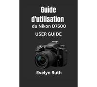 Guide d'utilisation du Nikon D7500: Instructions étape par étape pour des photos époustouflantes