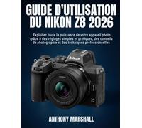 Guide d'utilisation du Nikon Z8 2026: Exploitez toute la puissance de votre appareil photo grâce à des réglages simples et pratiques, des conseils de photographie et des techniques professionnelles