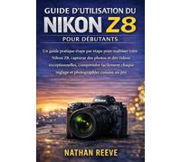GUIDE D'UTILISATION DU NIKON Z8 POUR DÉBUTANTS: Un guide pratique étape par étape pour maîtriser votre Nikon Z8, capturer des photos et des vidéos ... chaque réglage et photographier comme un pro