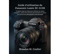 Guide d'utilisation du Panasonic Lumix DC-S1IIE: Un guide étape par étape pour maîtriser les menus complexes, réaliser des portraits époustouflants et ... secrets de la photographie professionnelle