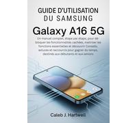 Guide d'utilisation du Samsung Galaxy A16 5G: Un manuel complet, étape par étape, pour débloquer les fonctionnalités caché (Caleb J. Hartwell's Complete User Guide Collection)